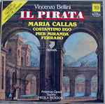 Cover for album: Vincenzo Bellini, Maria Callas, Costantino Ego, Pier Miranda Ferraro, American Opera Society, Nicola Rescigno – Il Pirata