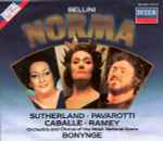 Cover for album: Bellini / Sutherland • Pavarotti • Caballé • Ramey • Orchestra And Chorus Of The Welsh National Opera, Bonynge – Norma
