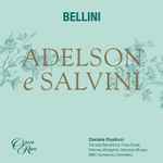Cover for album: Vincenzo Bellini, Enea Scala, Daniela Barcellona, Daniele Rustioni, BBC Symphony Orchestra – Adelson E Salvini(2×CD, Stereo)