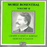 Cover for album: Moriz Rosenthal - Chopin · Liszt · Albeniz · Debussy · Liadov – Moriz Rosenthal - Volume II(CD, Mono)
