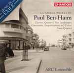 Cover for album: Paul Ben-Haim - ARC Ensemble – Chamber Works: Clarinet Quintet | Two Landscapes | Canzonetta | Improvasation and Dance | Piano Quartet(CD, Album)
