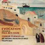 Cover for album: Paul Ben-Haim, Itamar Zorman, BBC National Orchestra Of Wales, Philippe Bach – Evocation(SACD, Hybrid, Multichannel, Stereo)