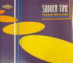 Cover for album: George Benjamin, The London Philharmonic Orchestra – Sudden Time(CD, Maxi-Single)