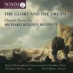 Cover for album: Richard Rodney Bennett, Royal Birmingham Conservatoire Chamber Choir, Nicholas Morris (2), Paul Spicer – The Glory and the Dream: Choral Music by Richard Rodney Bennett(CD, )