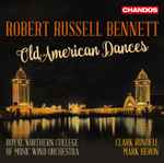 Cover for album: Robert Russell Bennett, Royal Northern College Of Music Wind Orchestra, Clark Rundell, Mark Heron (3) – Old American Dances(CD, Album)