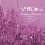 Cover for album: Sterndale Bennett, Schumann, Hiroaki Takenouchi – Sterndale Bennett  Piano Sonata Op. 13, Schumann Symphonic Studies(CD, Album)