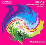 Cover for album: Albéniz / Miguel Baselga – Complete Piano Music - Volume 3(CD, Album)