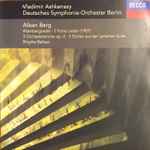 Cover for album: Alban Berg / Vladimir Ashkenazy / Deutsches Symphonie-Orchester Berlin – Seven Early Songs, 3 Pieces From 