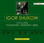 Cover for album: Tchaikovsky ┃ Prokofiev ┃ Berg, Igor Shukow – Igor Shukow: His Last Recordings(CD, Album)