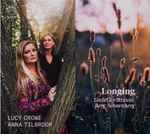 Cover for album: Lucy Crowe, Anna Tilbrook, Strauss, Berg, Schoenberg – Longing (Lieder By Strauss, Berg, Schoenberg)(CD, Album)