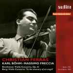 Cover for album: Christian Ferras, Karl Böhm, Massimo Freccia, Beethoven, Berg – Violin Concerto, Op. 61 / Violin Concerto ‘To The Memory Of An Angel’