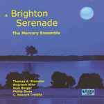 Cover for album: The Mercury Ensemble  -  Thomas A. Blomster, Wojciech Kilar, Jean Berger, Philip Glass, C. Howard Treibitz – A Brighton Serenade(CD, Album)
