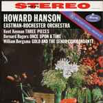 Cover for album: Howard Hanson, Eastman-Rochester Orchestra, Kent Kennan / Bernard Rogers (2) / William Bergsma – Three Pieces / Once Upon A Time / Gold And The Señor Commandante