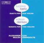 Cover for album: Luciano Berio / Edison Denisov - Alexandr Bulov / Ilya Gringolts – Duetti Per Due Violini / Sonata For Two Violins(CD, Album)