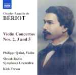 Cover for album: Charles-Auguste De Bériot, Philippe Quint, Kirk Trevor, Slovak Radio Symphony Orchestra – Bériot: Violin Concertos Nos. 2, 3 and 5(CD, Album)