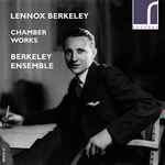 Cover for album: Lennox Berkeley - Berkeley Ensemble – Chamber Works(CD, Album)