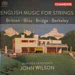 Cover for album: Britten / Bliss / Bridge / Berkeley, The Sinfonia Of London, John Wilson (15) – English Music For Strings(SACD, Multichannel, Album)