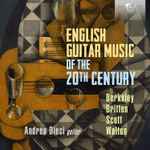 Cover for album: Berkeley, Britten, Scott, Walton, Andrea Dieci – English Guitar Music Of The 20th Century(CD, Album)