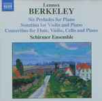 Cover for album: Lennox Berkeley, Schirmer Ensemble – Six Preludes For Piano / Sonatina For Violin And Piano / Concertino For Flute, Violin, Cello And Piano(CD, )