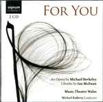 Cover for album: Michael Berkeley, Ian McEwan, Music Theatre Wales, Michael Rafferty – For You(2×CD, Album)