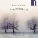 Cover for album: Michael Berkeley, Fleur Barron, Berkeley Ensemble, Dominic Grier – Winter Fragments: Chamber Music By Michael Berkeley(CD, Album)
