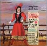Cover for album: Irving Berlin / Ethel Merman Also Starring Bruce Yarnell, Benay Venuta And Jerry Orbach – Annie Get Your Gun (An Original Cast Album – Music Theater Of Lincoln Center)