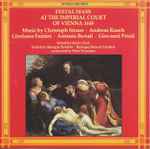Cover for album: Christoph Straus, Andreas Rauch, Girolamo Fantini, Antonio Bertali, Giovanni Priuli – Festal Mass At The Imperial Court Of Vienna 1648(CD, )