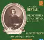 Cover for album: Antonio Bertali - Ars Antiqua Austria, Gunar Letzbor – Prothimia Suavissima, Parte Seconda(CD, Album, Stereo)