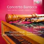 Cover for album: Bach, Bertali, Handel, Scheidt, Vivaldi, Seldom Sene, Matthias Havinga – Concerto Barocco(CD, Album)