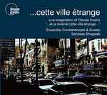 Cover for album: Ensemble Constantinople & Guests, Sandeep Bhagwati – ....Cette Ville Etrange: A Re-imagination Of Claude Vivier(CD, CD-ROM)