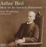 Cover for album: Arthur Bird - Artis Wodehouse – Arthur Bird Music For The American Harmonium(CD, Album)