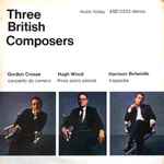 Cover for album: Gordon Crosse, Hugh Wood, Harrison Birtwistle – Three British Composers