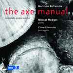 Cover for album: Harrison Birtwistle - Nicolas Hodges, Claire Edwardes – The Axe Manual, Complete Piano Works(CD, )