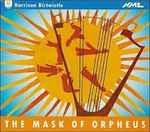 Cover for album: Harrison Birtwistle, BBC Symphony Orchestra, BBC Singers, Andrew Davis, Martyn Brabbins – The Mask Of Orpheus(3×CD, Album)