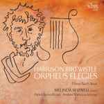 Cover for album: Harrison Birtwistle, Melinda Maxwell, Helen Tunstall, Andrew Watts – Orpheus Elegies : Three Bach Arias(CD, Album)