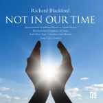 Cover for album: Richard Blackford - Bournemouth Symphony Chorus & Youth Chorus, Bournemouth Symphony Orchestra, Paul Nilon, Stephen Gadd (3), Gavin Carr – Not In Our Time(CD, Album)