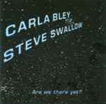 Cover for album: Carla Bley / Steve Swallow – Are We There Yet?