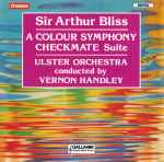 Cover for album: Sir Arthur Bliss - Ulster Orchestra, Vernon Handley – A Colour Symphony / Checkmate Suite