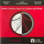 Cover for album: Arthur Bliss, Alan Rawsthorne, Francis Routh, Redcliffe Ensemble – British Chamber Music For Clarinet And Strings(CD, Album)