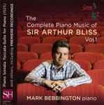 Cover for album: Sir Arthur Bliss, Mark Bebbington – The Complete Piano Music Of Sir Arthur Bliss, Vol. 1(CD, Album)