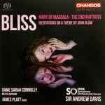 Cover for album: Bliss, Dame Sarah Connolly, James Platt, BBC Symphony Orchestra & Chorus, Sir Andrew Davis – Mary Of Magdala / The Enchantress / The Meditations On A Theme By John Blow(SACD, Hybrid, Multichannel, Stereo)