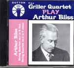 Cover for album: The Griller Quartet Play Arthur Bliss – String Quartet No.1 In B Flat / String Quartet No.2 In F Minor(CD, Album, Compilation, Remastered)