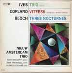 Cover for album: Ives / Copland / Bloch - Nieuw Amsterdam Trio – Trio, Vitebsk, Three Nocturnes