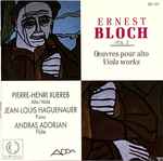Cover for album: Ernest Bloch / Pierre-Henri Xuereb, Jean-Louis Haguenauer, András Adorján – Vol 2.  Oeuvres Pour Alto, Viola Works(CD, Album)