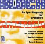Cover for album: Ernest Bloch - Seattle Symphony And Chorale, Gerard Schwarz – America • Concerto Grosso