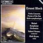 Cover for album: Ernest Bloch, Malmö Symphony Orchestra, Sakari Oramo, Oleh Krysa – Violin Concerto / Poems Of The Sea / Suite Symphonique(CD, Album, Stereo)