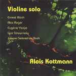 Cover for album: Alois Kottmann, Ernest Bloch, Max Reger, Eugène Ysaÿe, Igor Strawinsky, Johann Sebastian Bach – Violine Solo(CD, )