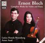 Cover for album: Ernest Bloch, Latica Honda-Rosenberg, Avner Arad – Complete Works for Violin and Piano