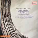 Cover for album: Ernest Bloch, Deutsche Symphonie-Orchester Berlin, Steven Sloane – Deux Psaumes - Suite Hébraïque - Baal Shem - Trois Poèmes Juifs(CD, Album, Stereo)