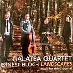 Cover for album: Galatea Quartet – Ernest Bloch – Landscapes (Music For String Quartet)(CD, Album)